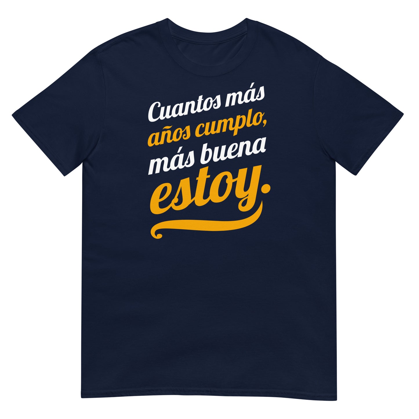 camiseta cuantos mas anos cumplo mas buena estoy azul marino