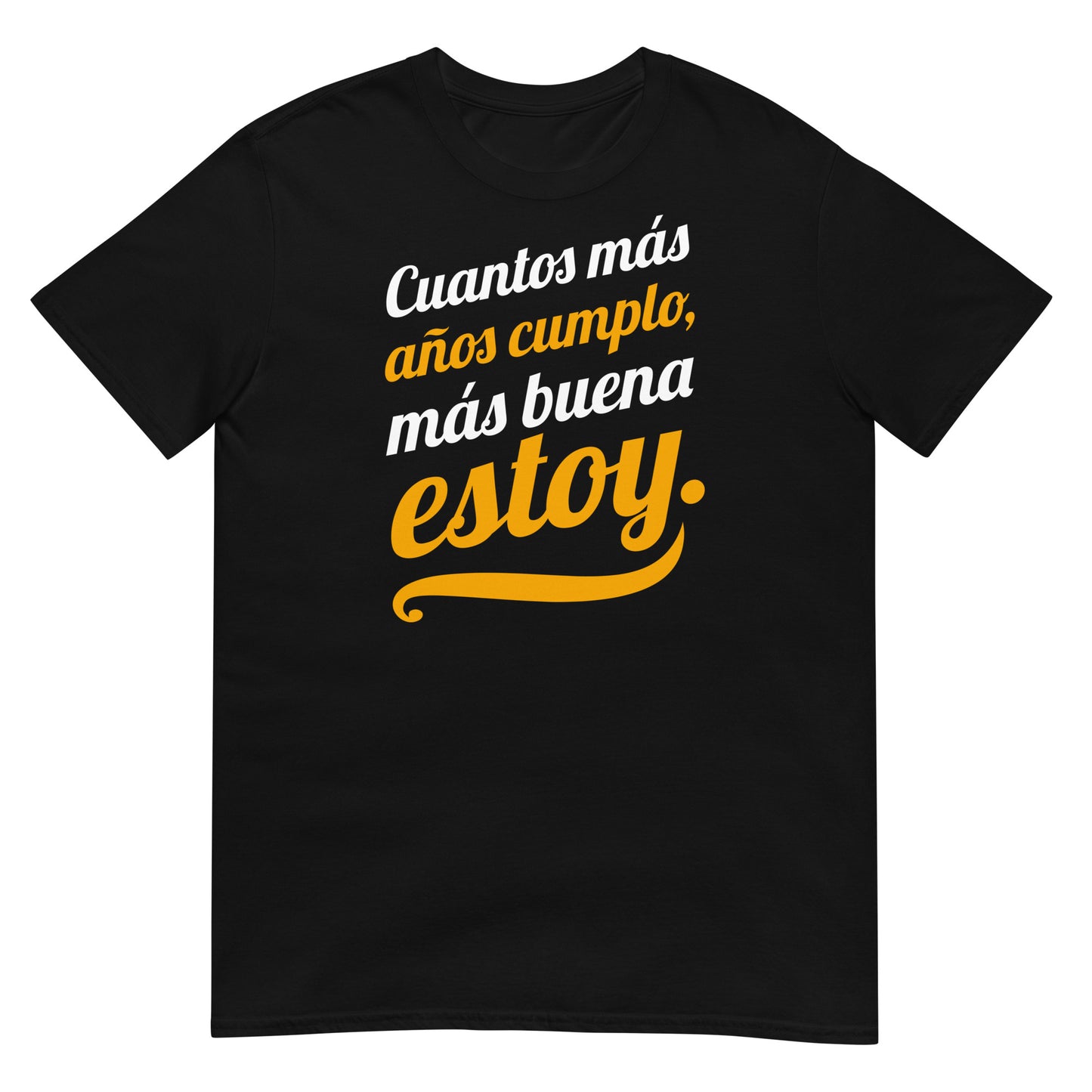 camiseta cuantos mas anos cumplo mas buena estoy negra