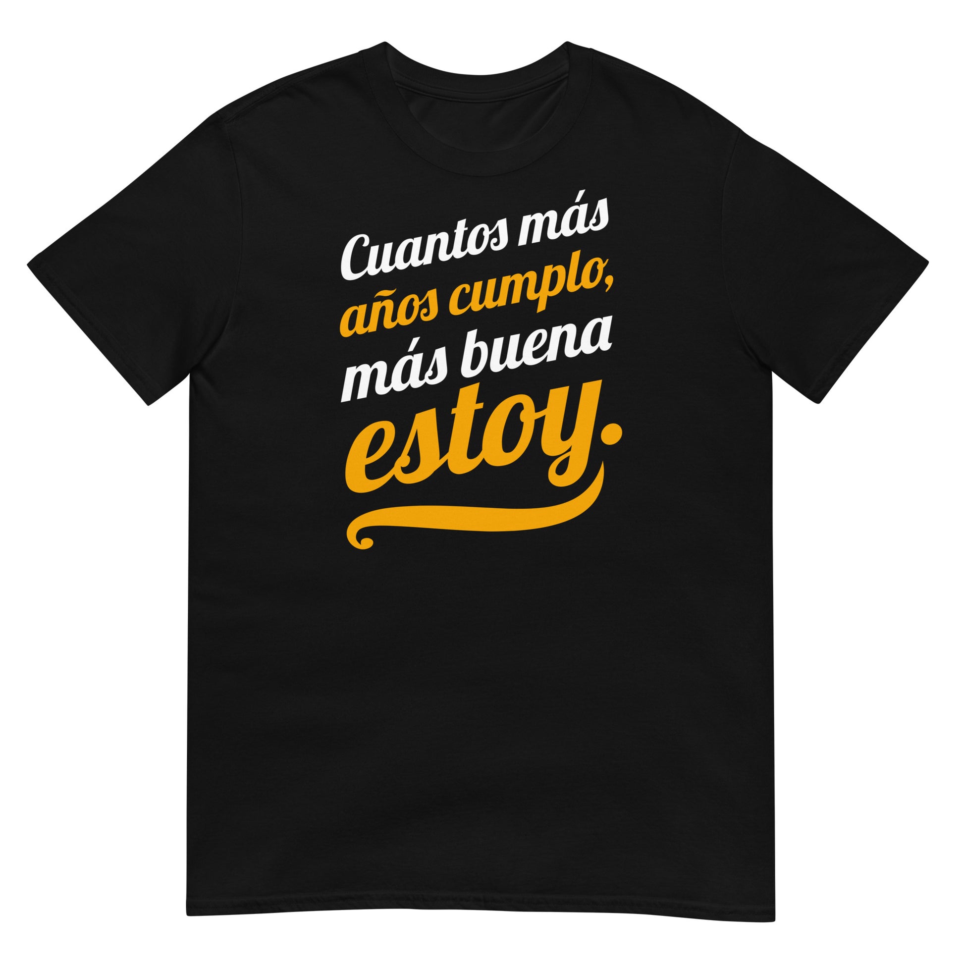 camiseta cuantos mas anos cumplo mas buena estoy negra