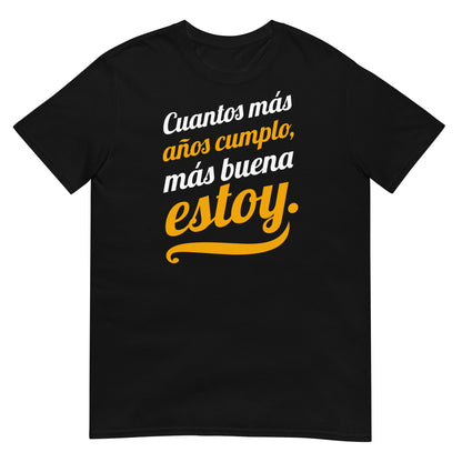 camiseta cuantos mas anos cumplo mas buena estoy negra
