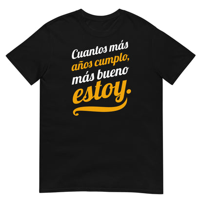 camiseta cuantos mas anos cumplo mas bueno estoy negra